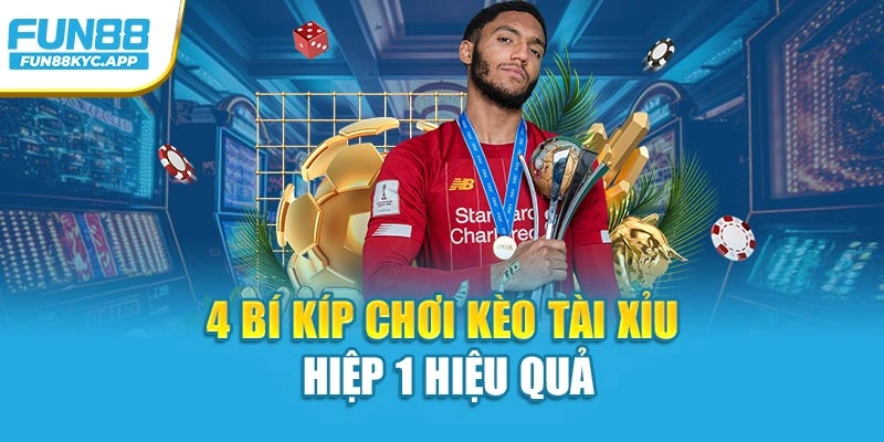 4 bí kíp chơi kèo tài xỉu hiệp 1 hiệu quả