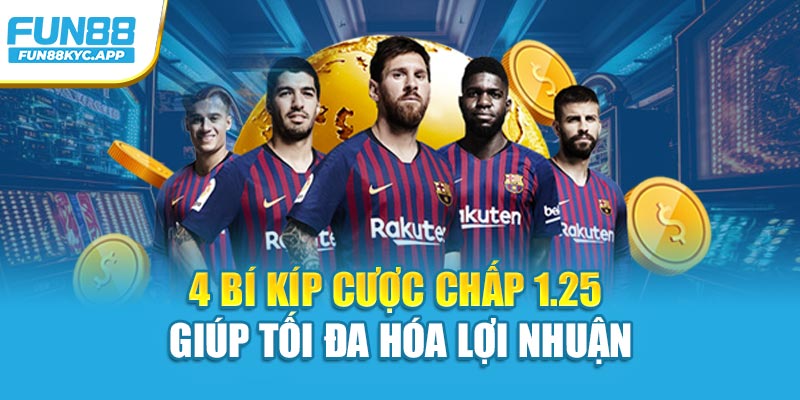 4 bí kíp cược chấp 1.25 giúp tối đa hóa lợi nhuận