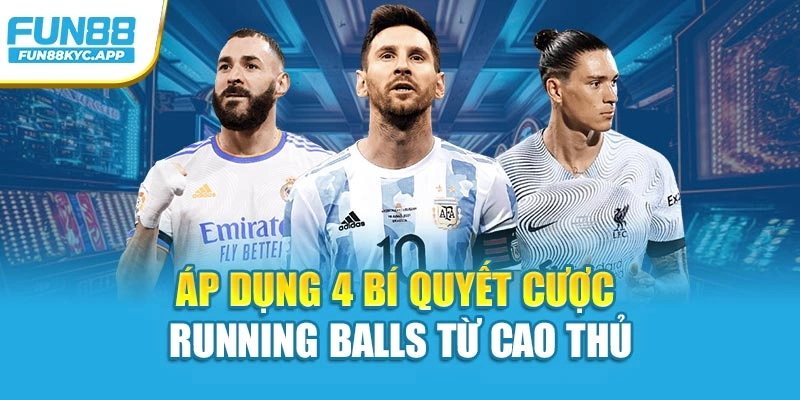 Áp dụng 4 bí quyết cược running balls từ cao thủ