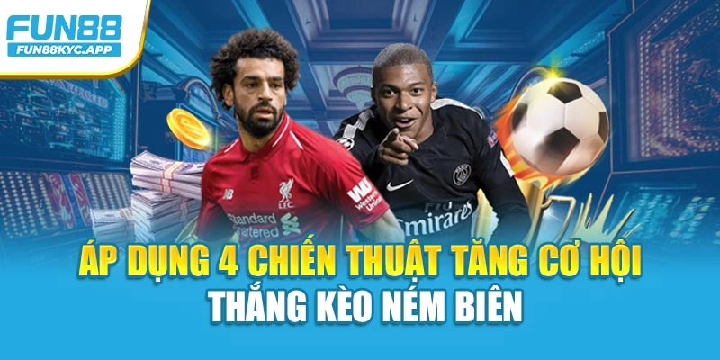 Áp dụng 4 chiến thuật tăng cơ hội thắng kèo ném biên