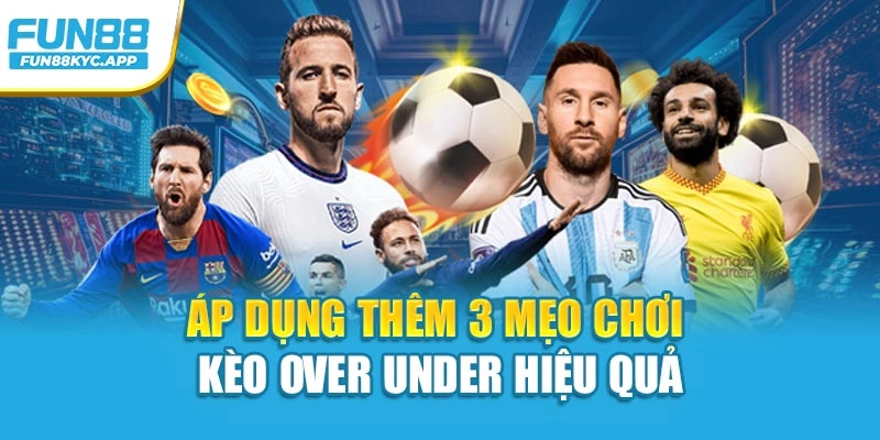 Áp dụng thêm 3 mẹo chơi kèo over under hiệu quả