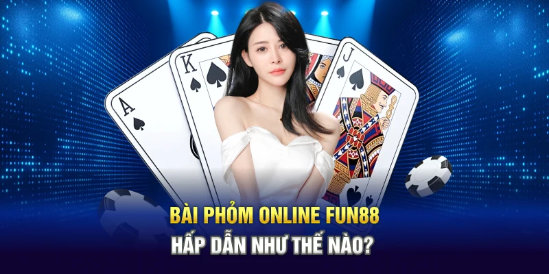 Bài phỏm online Fun88 hấp dẫn như thế nào?