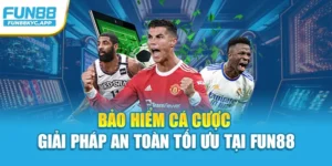 Bảo Hiểm Cá Cược – Giải Pháp An Toàn Tối Ưu Tại Fun88