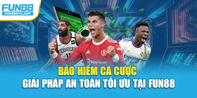 Bảo Hiểm Cá Cược – Giải Pháp An Toàn Tối Ưu Tại Fun88