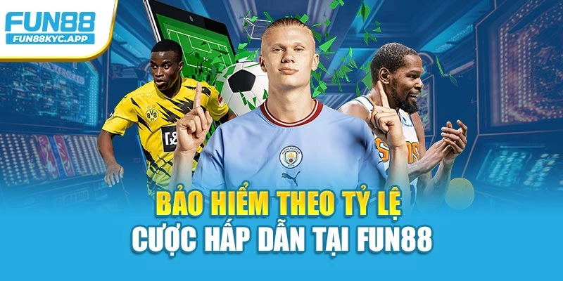 Bảo hiểm theo tỷ lệ cược hấp dẫn tại FUN88