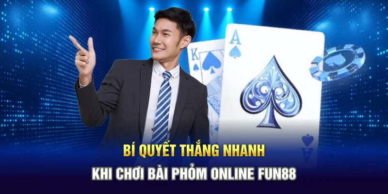 Bí quyết thắng nhanh khi chơi bài phỏm online Fun88