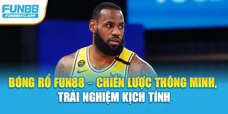 Bóng Rổ Fun88 – Chiến Lược Thông Minh, Trải Nghiệm Kịch Tính