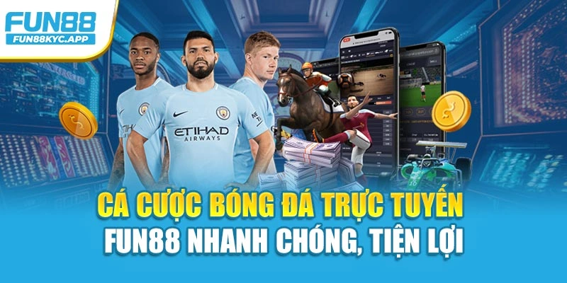 Cá cược bóng đá trực tuyến Fun88 nhanh chóng, tiện lợi