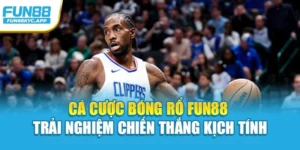 Cá Cược Bóng Rổ Fun88 – Trải Nghiệm Chiến Thắng Kịch Tính