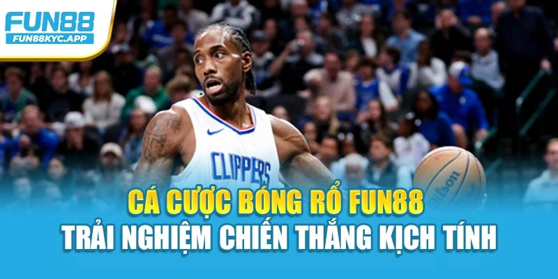 Cá Cược Bóng Rổ Fun88 – Trải Nghiệm Chiến Thắng Kịch Tính