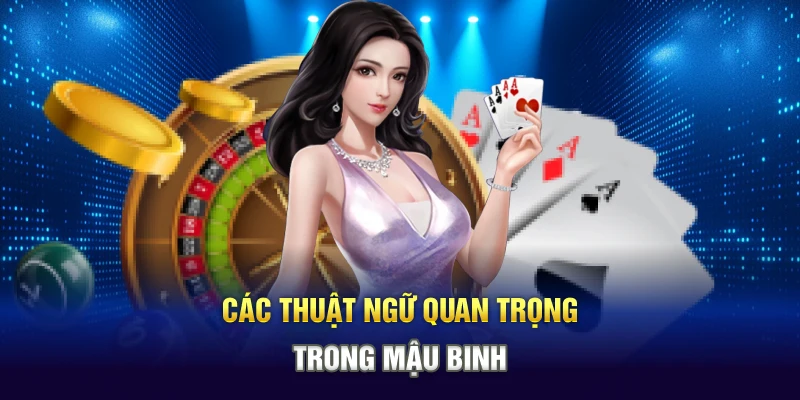 Các thuật ngữ quan trọng trong Mậu Binh