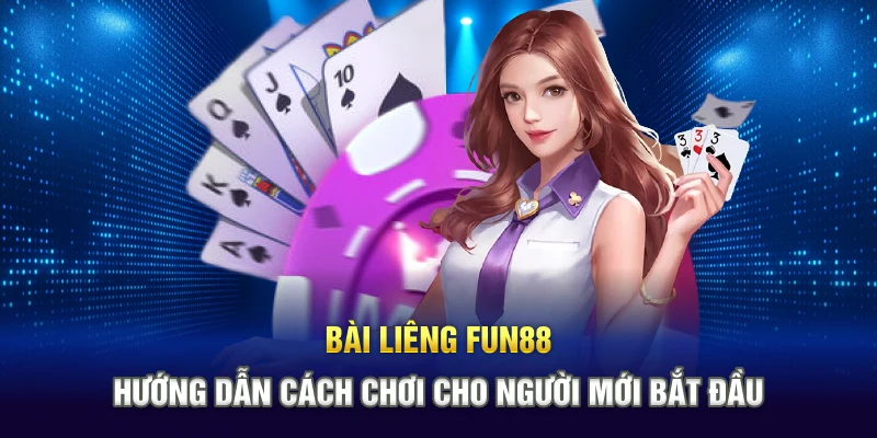 Bài Liêng Fun88 - Hướng Dẫn Cách Chơi Cho Người Mới Bắt Đầu