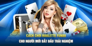 Cách Chơi Roulette Fun88 Cho Người Mới Bắt Đầu Trải Nghiệm