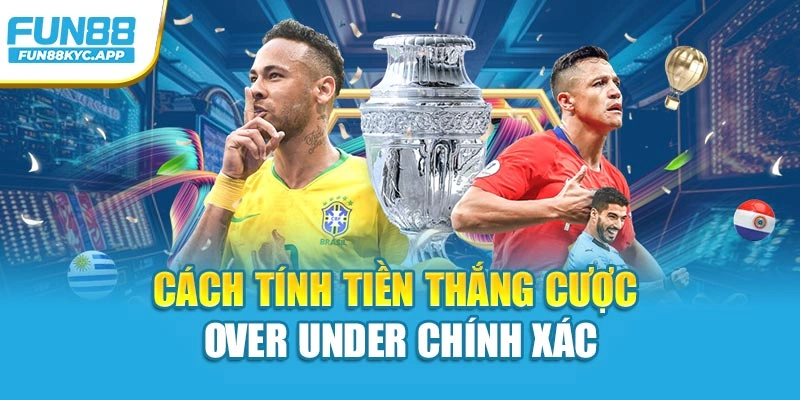 Cách tính tiền thắng cược over under chính xác