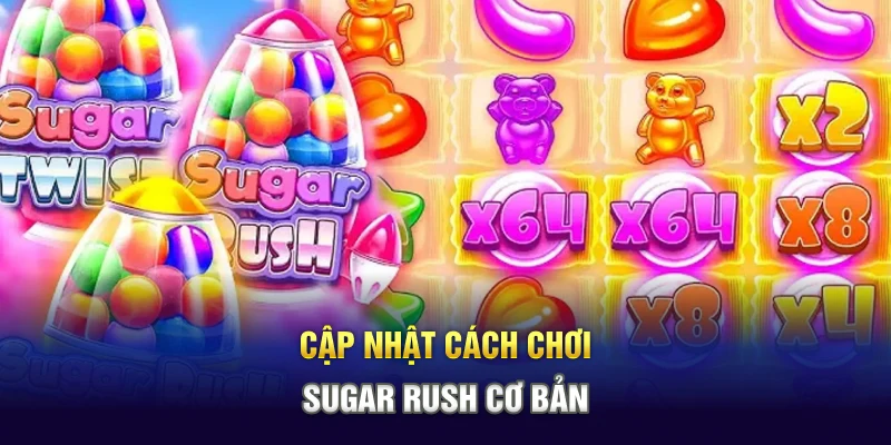 Cập nhật cách chơi Sugar Rush cơ bản