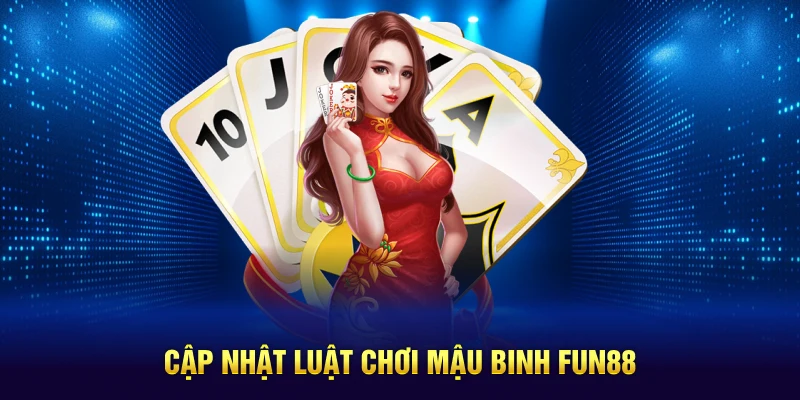 Cập nhật luật chơi Mậu Binh Fun88