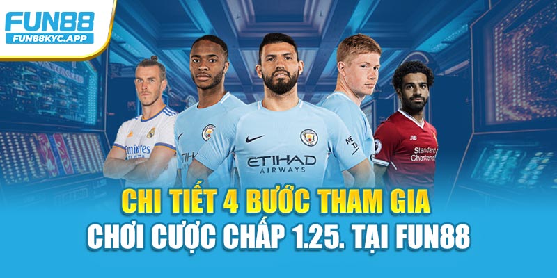 Chi tiết 4 bước tham gia chơi cược chấp 1.25. tại Fun88