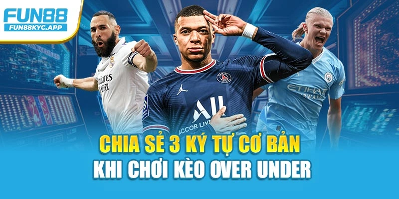 Chia sẻ 3 ký tự cơ bản khi chơi kèo over under