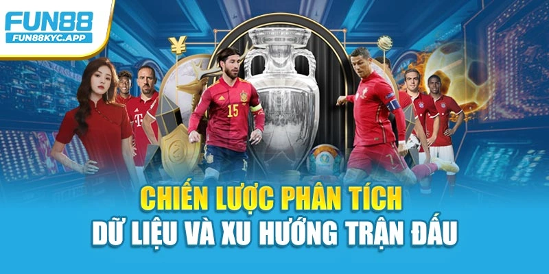 Chiến lược phân tích dữ liệu và xu hướng trận đấu