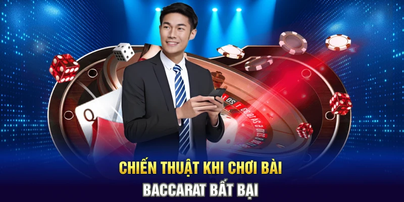 Chiến thuật khi chơi bài Baccarat bất bại