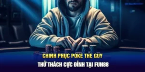 Chinh Phục Poke The Guy - Thử Thách Cực Đỉnh Tại FUN88