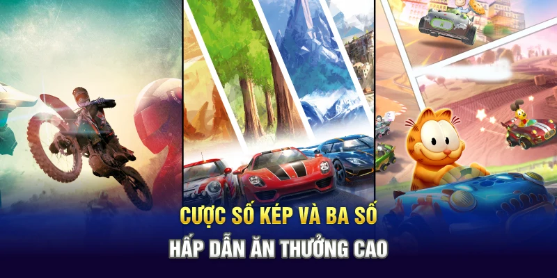Cược số kép và ba số hấp dẫn ăn lương cao