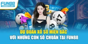 Dự Đoán Xổ Số Miền Bắc Với Những Con Số Chuẩn Tại Fun88