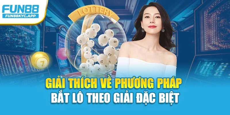 Giải thích về phương pháp bắt lô theo giải đặc biệt
