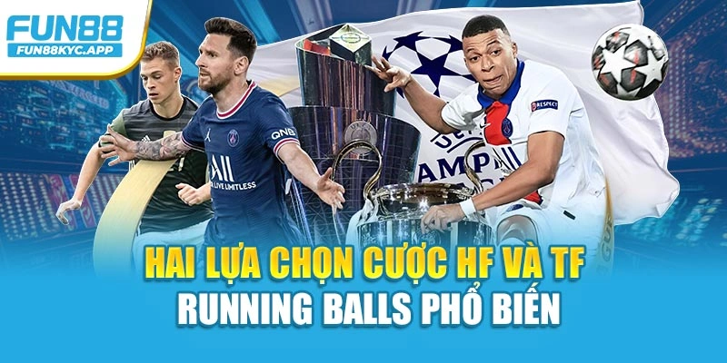 Hai lựa chọn cược HF và TF running balls phổ biến