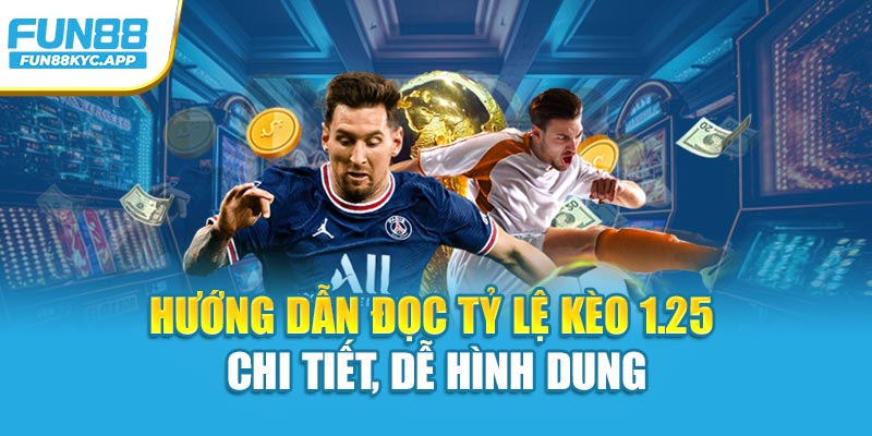 Hướng dẫn đọc tỷ lệ kèo 1.25 chi tiết, dễ hình dung