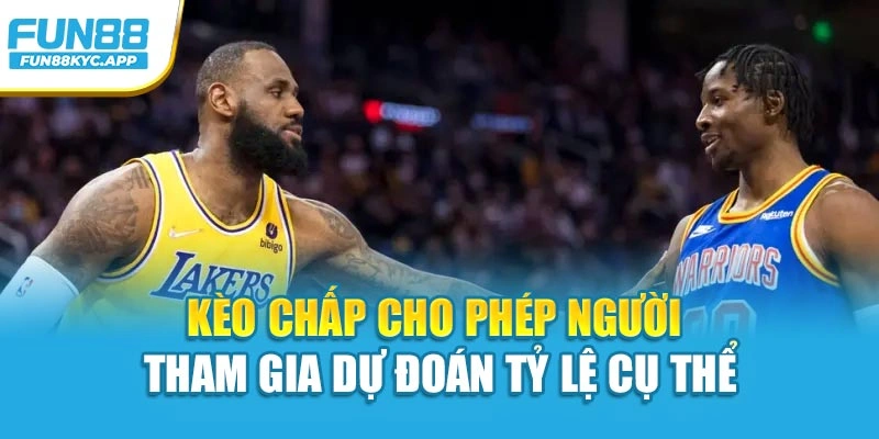 Kèo chấp cho phép người tham gia dự đoán tỷ lệ cụ thể