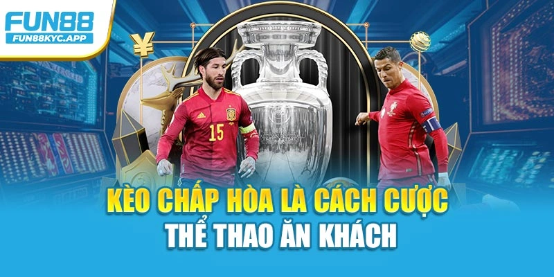 Kèo chấp hòa là cách cược thể thao ăn khách
