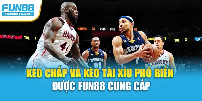 Kèo chấp và kèo tài xỉu phổ biến được Fun88 cung cấp