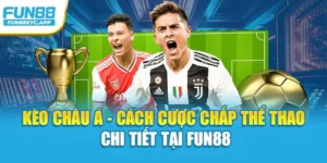 Kèo Châu Á - Cách Cược Chấp Thể Thao Chi Tiết Tại Fun88 