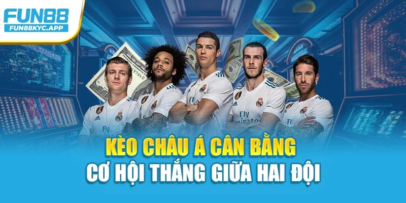 Kèo châu Á cân bằng cơ hội thắng giữa hai đội