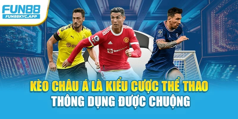Kèo châu Á là kiểu cược thể thao thông dụng được chuộng