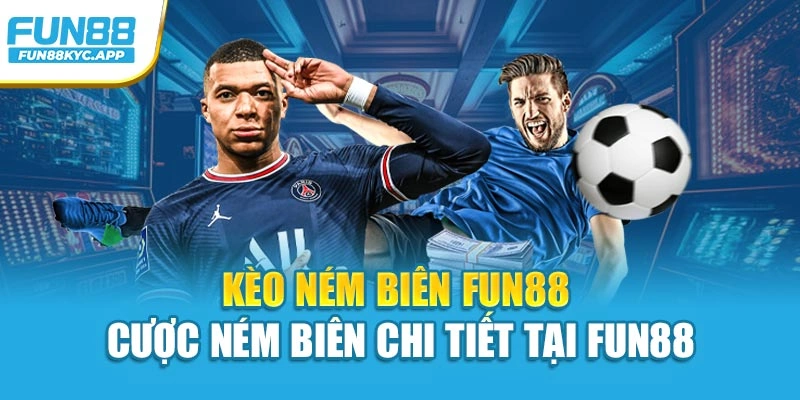 Kèo ném biên Fun88 – Cược Ném Biên Chi Tiết Tại Fun88