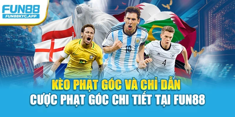 Kèo Phạt Góc Và Chỉ Dẫn Cược Phạt Góc Chi Tiết Tại Fun88