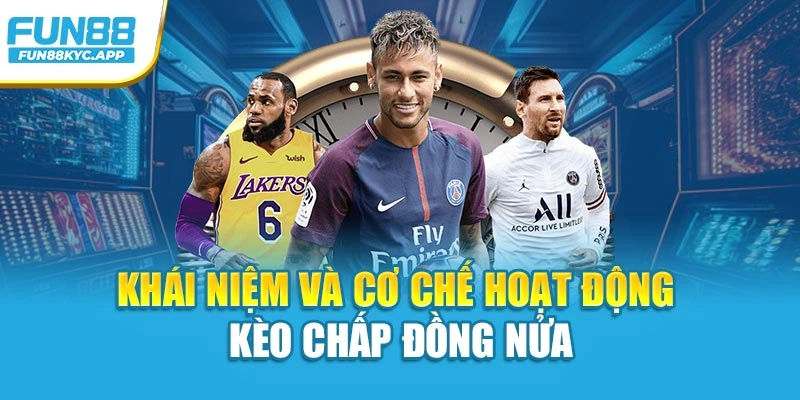 Khái niệm và cơ chế hoạt động kèo chấp đồng nửa