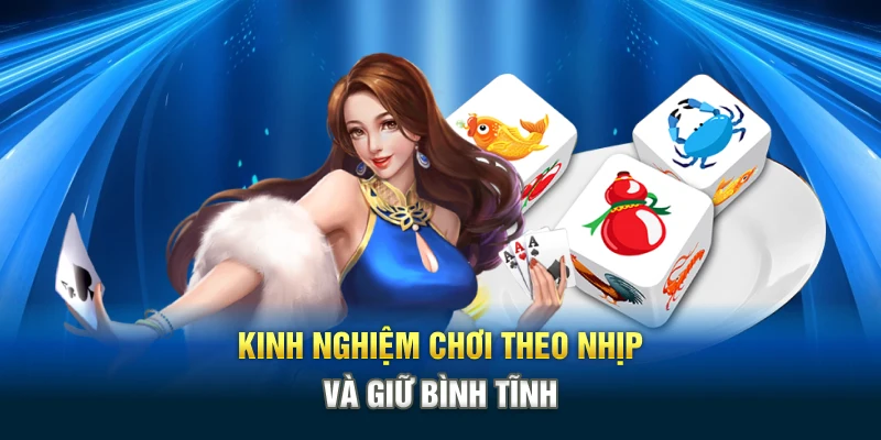 Kinh nghiệm chơi theo nhịp và giữ bình tĩnh