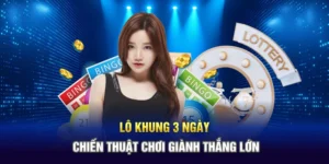 Lô Khung 3 Ngày - Chiến Thuật Chơi Giành Thắng Lớn