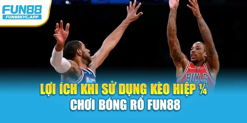 Lợi ích khi sử dụng kèo hiệp ½ chơi Bóng rổ Fun88