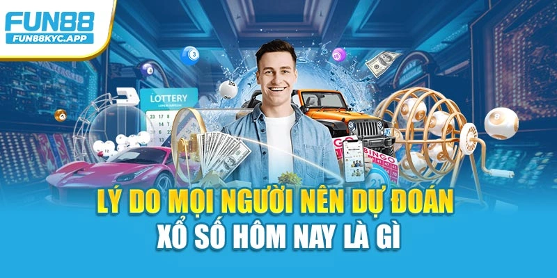 Lý do mọi người nên dự đoán xổ số hôm nay là gì