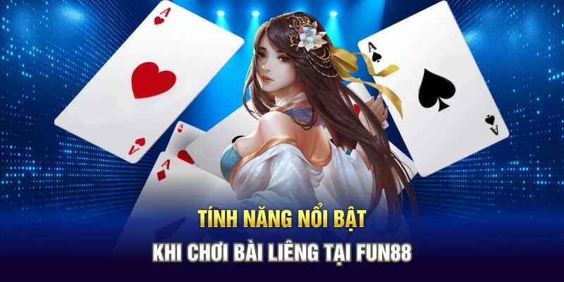 Tính năng nổi bật khi chơi bài Liêng tại Fun88