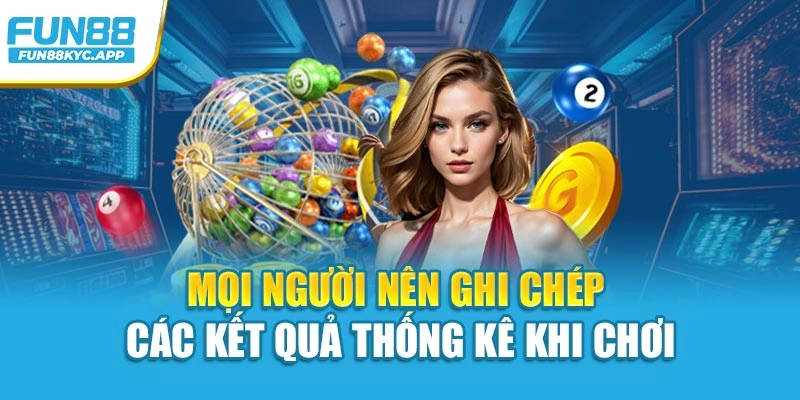 Mọi người nên ghi chép các kết quả thống kê khi chơi