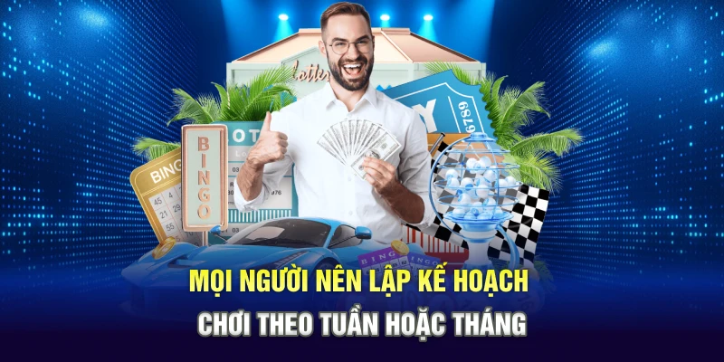 Mọi người nên lập kế hoạch chơi theo tuần hoặc tháng