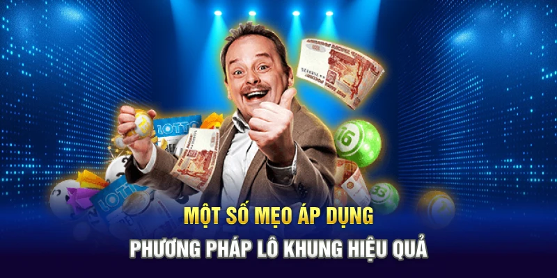 Một số mẹo áp dụng phương pháp lô khung hiệu quả