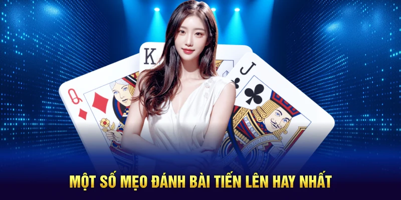 Một số mẹo đánh bài Tiến Lên hay nhất