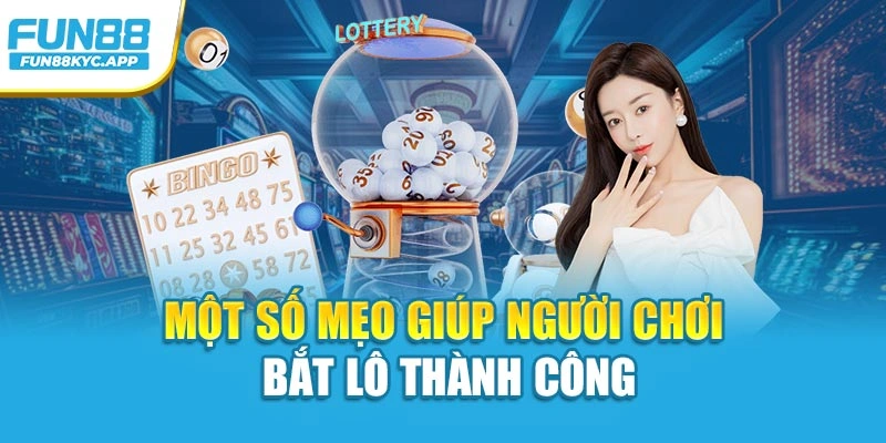 Một số mẹo giúp người chơi bắt lô thành công