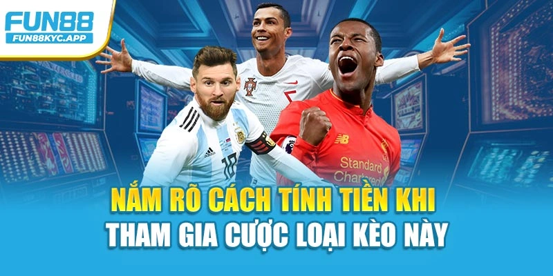 Nắm rõ cách tính tiền khi tham gia cược loại kèo này